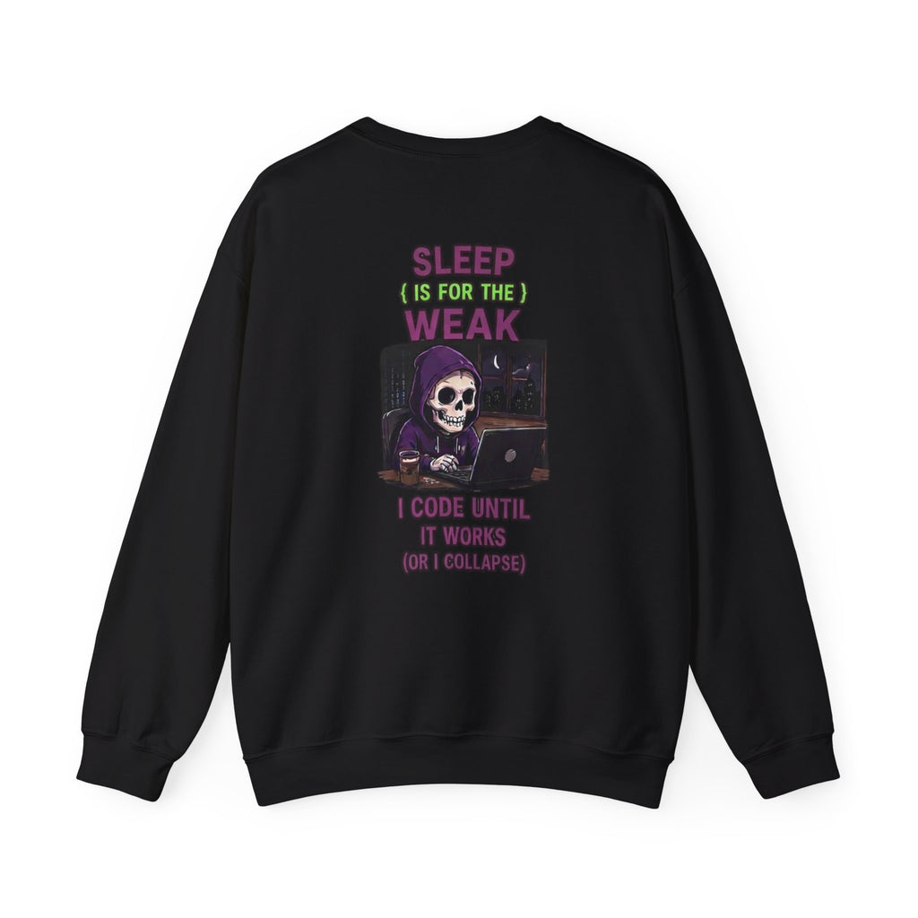 Programmer Sweatshirt — "Sleep Is for the Weak: I Code Until It Works (Or I Collapse)" Crewneck