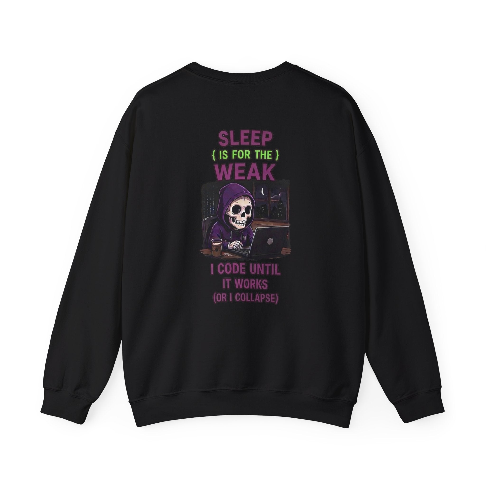 Programmer Sweatshirt — "Sleep Is for the Weak: I Code Until It Works (Or I Collapse)" Crewneck