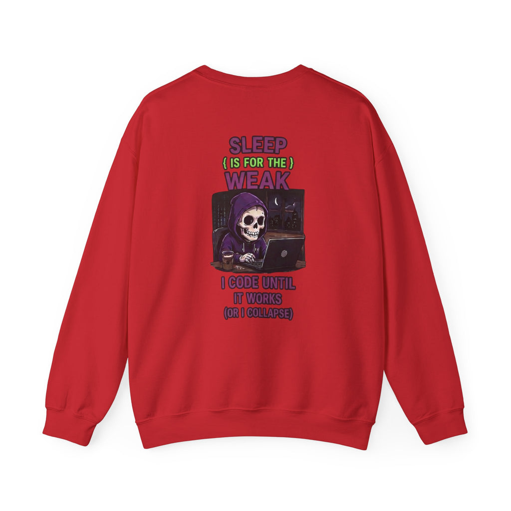 Programmer Sweatshirt — "Sleep Is for the Weak: I Code Until It Works (Or I Collapse)" Crewneck