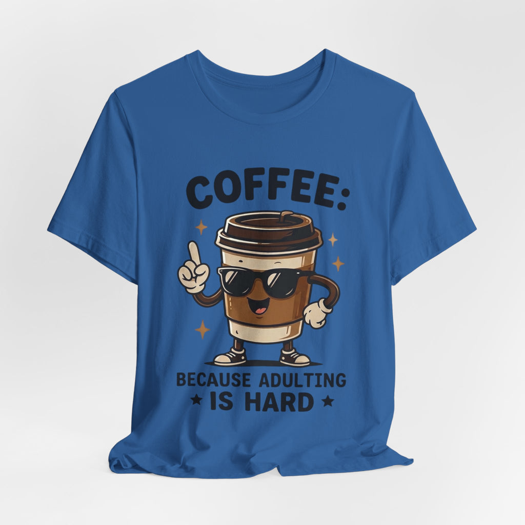 Coffee T-Shirt — "Coffee: Because Adulting Is Hard" Cute Cartoon Cup Tee
