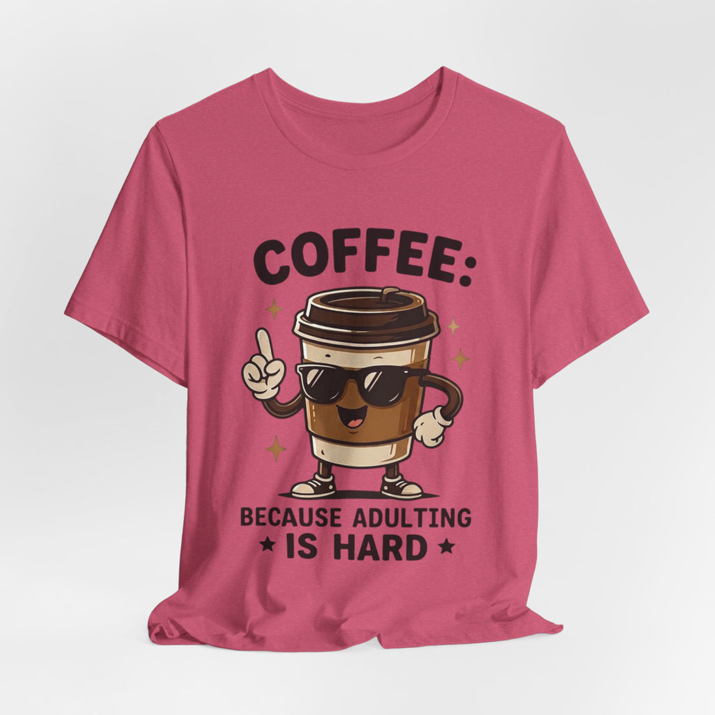 Coffee T-Shirt — "Coffee: Because Adulting Is Hard" Cute Cartoon Cup Tee