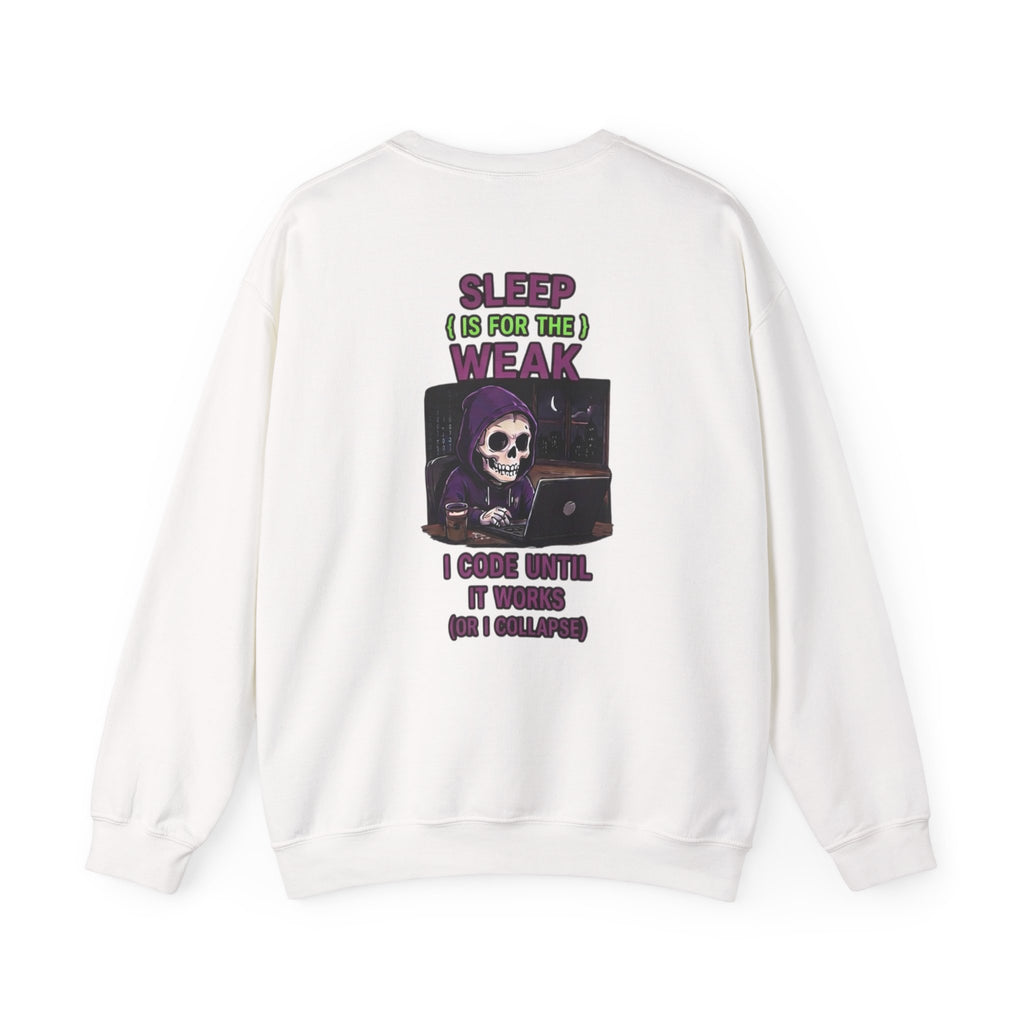 Programmer Sweatshirt — "Sleep Is for the Weak: I Code Until It Works (Or I Collapse)" Crewneck