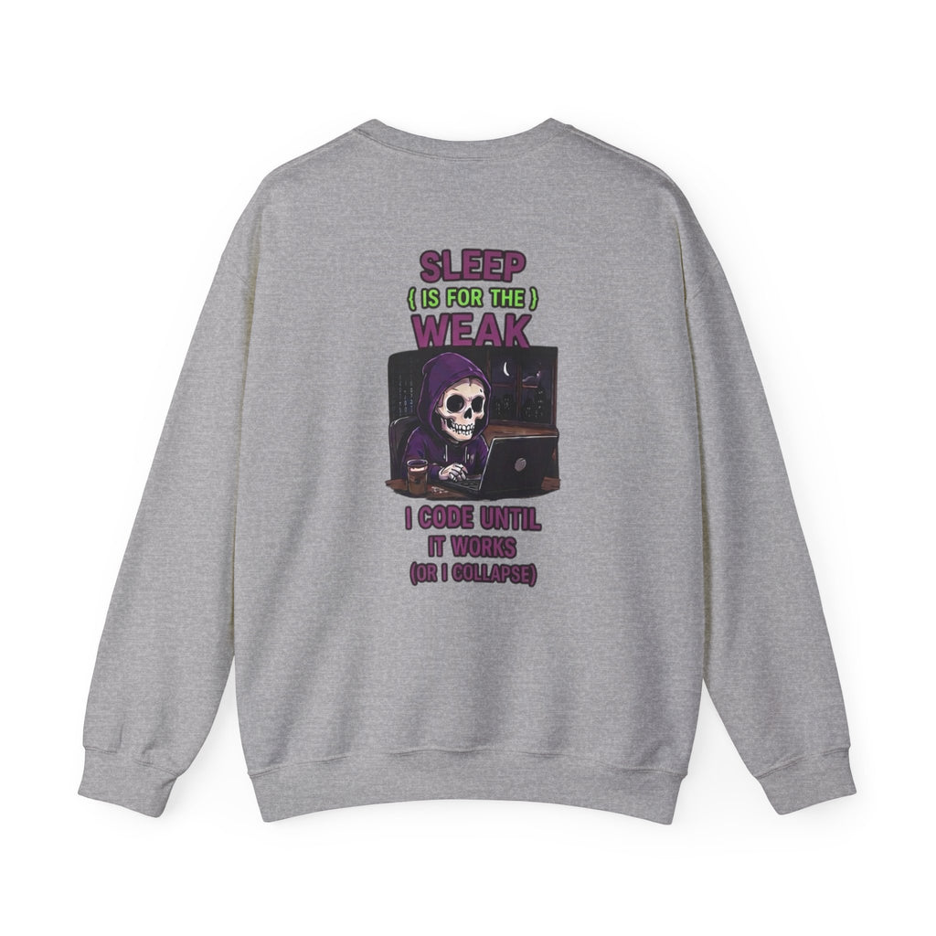 Programmer Sweatshirt — "Sleep Is for the Weak: I Code Until It Works (Or I Collapse)" Crewneck