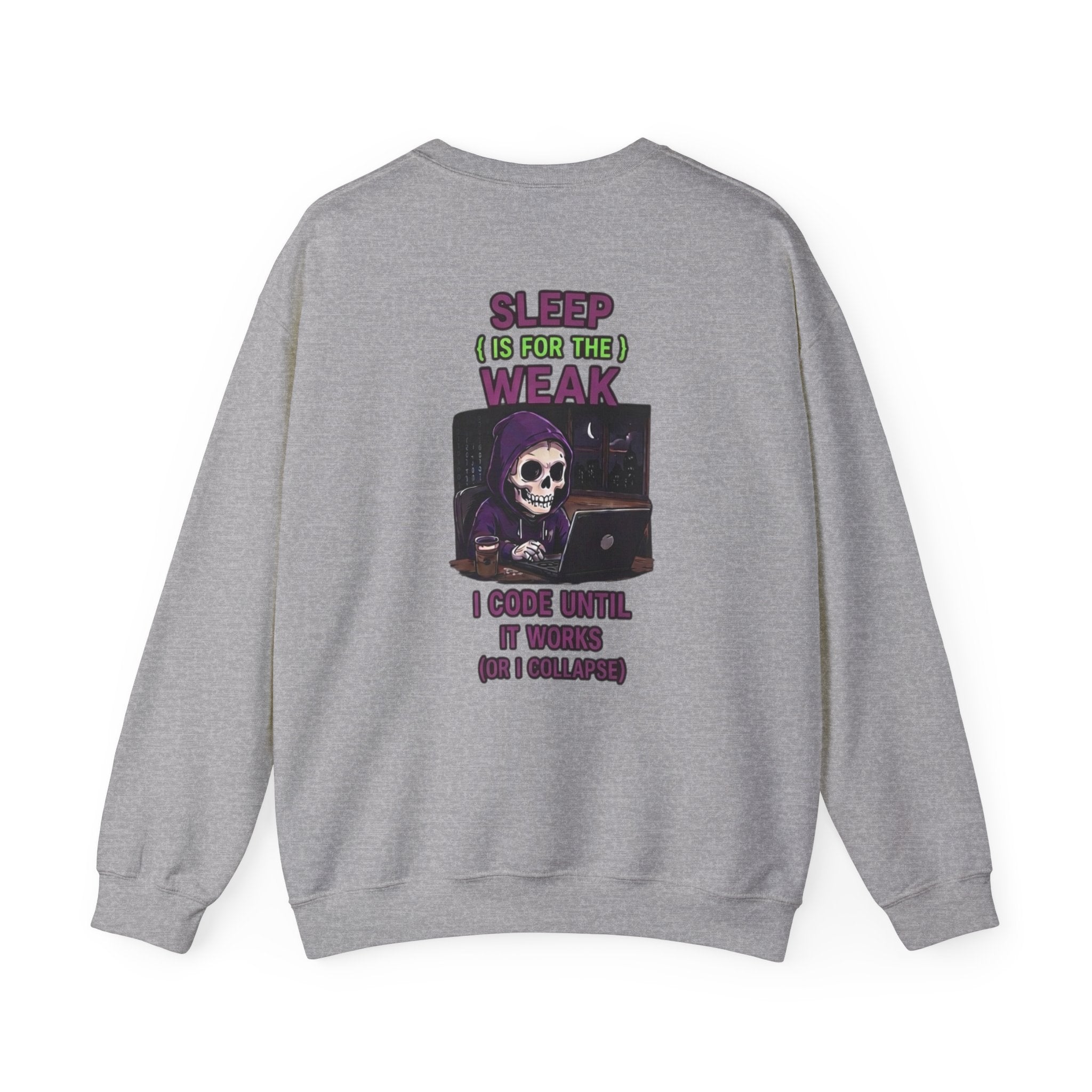 Programmer Sweatshirt — "Sleep Is for the Weak: I Code Until It Works (Or I Collapse)" Crewneck
