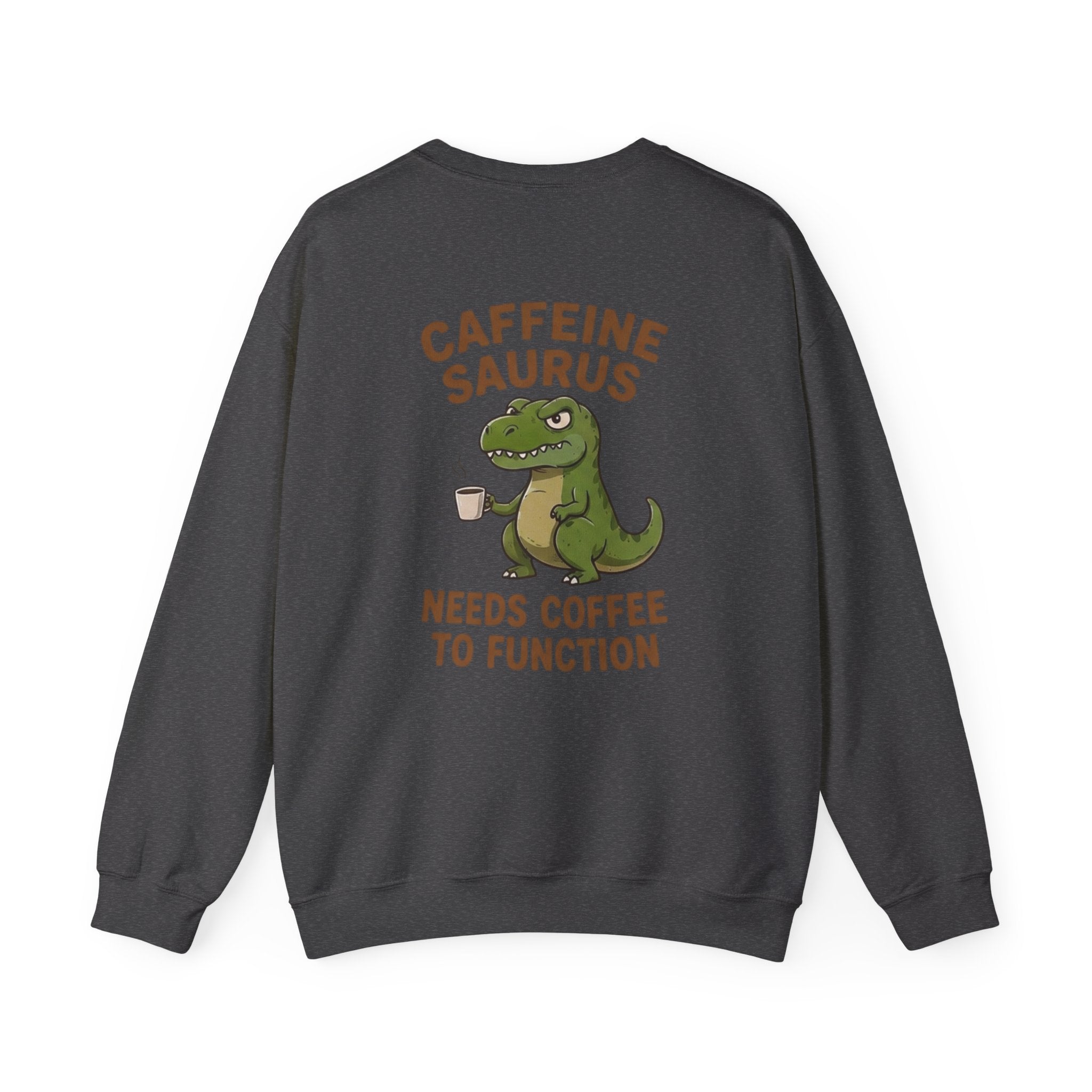 Caffeine Saurus Sweatshirt — "Needs Coffee to Function" Dinosaur Crewneck