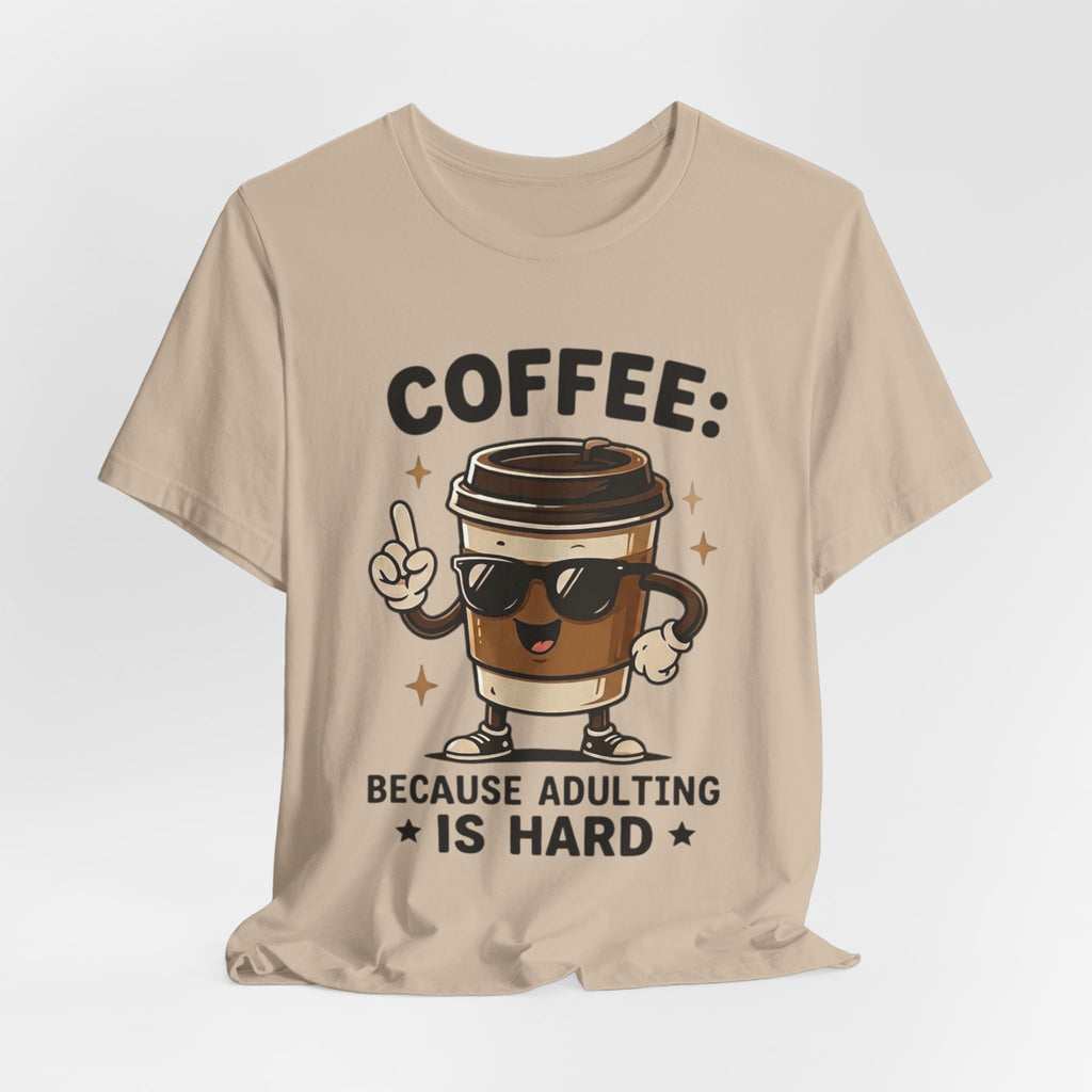 Coffee T-Shirt — "Coffee: Because Adulting Is Hard" Cute Cartoon Cup Tee