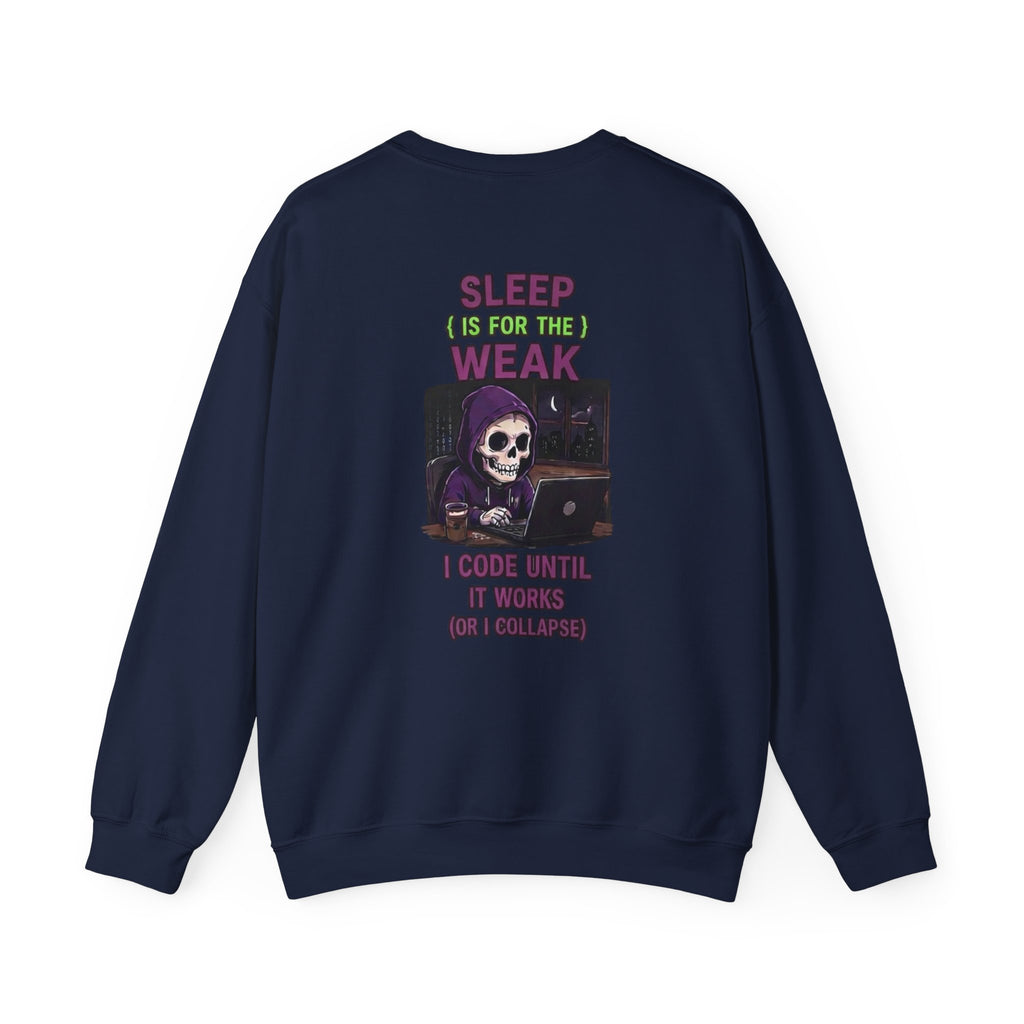 Programmer Sweatshirt — "Sleep Is for the Weak: I Code Until It Works (Or I Collapse)" Crewneck