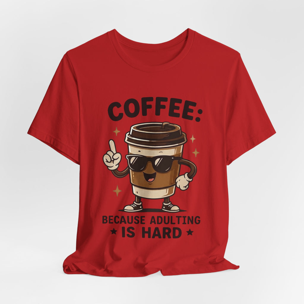 Coffee T-Shirt — "Coffee: Because Adulting Is Hard" Cute Cartoon Cup Tee