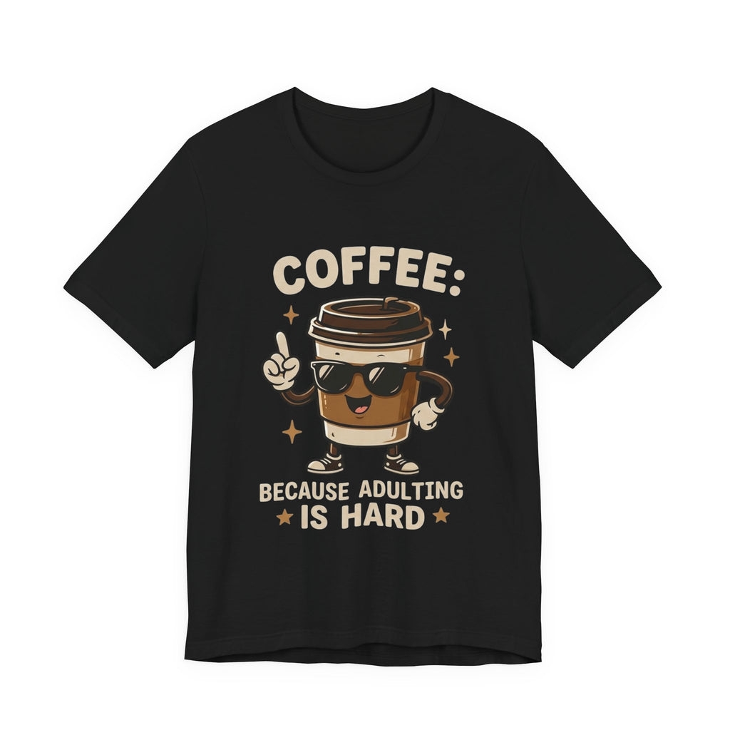 Coffee T-Shirt — "Coffee: Because Adulting Is Hard" Cute Cartoon Cup Tee