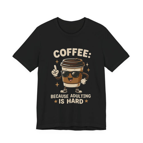 Coffee T-Shirt — "Coffee: Because Adulting Is Hard" Cute Cartoon Cup Tee