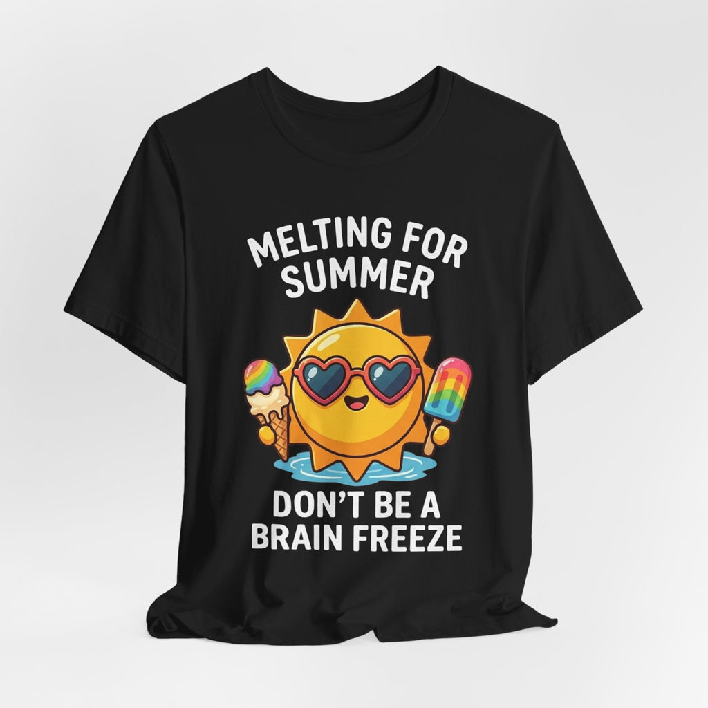 Melting for Summer Tee — "Don't Be a Brain Freeze" Cute Sun Ice Cream T-Shirt